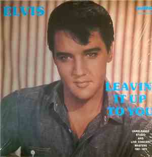 Elvis Presley - Leavin' It Up To You (Unreleased Studio And Live Concert Ma ...