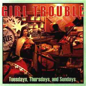 Girl Trouble - Tuesdays, Thursdays, And Sundays
