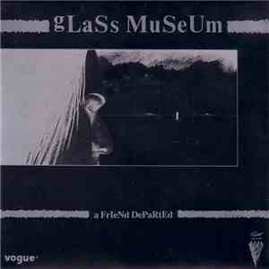 Glass Museum - A Friend Departed