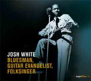 Josh White - Bluesman, Guitar Evangelist, Folksinger