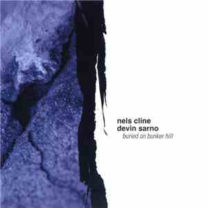 Nels Cline & Devin Sarno - Buried On Bunker Hill