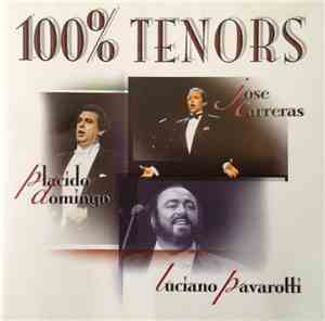 Placido Domingo, Jose Carreras, Luciano Pavarotti - 100% Tenors