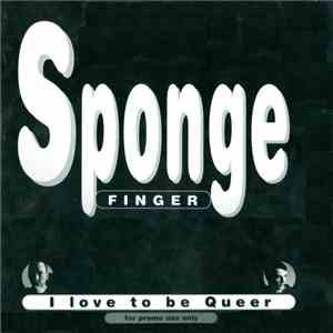 Sponge Finger - I Love To Be Queer