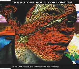 The Future Sound Of London - Far-Out Son Of Lung And The Ramblings Of A Mad ...
