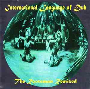 The Rootsman - International Language Of Dub: The Rootsman Remixed