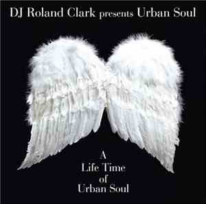 DJ Roland Clark Presents Urban Soul - A Life Time Of Urban Soul