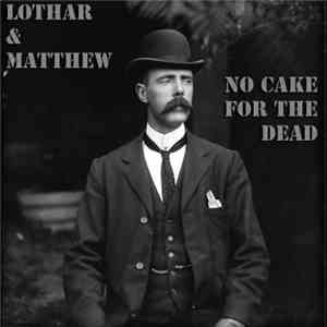 Lothar & Matthew - No Cake For The Dead