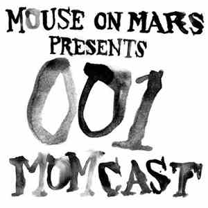 Mouse On Mars - Presents MOMCAST001 - People We Like Both For Who They Are  ...
