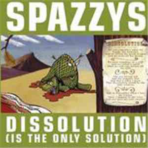 The Spazzys - Dissolution (Is The Only Solution)