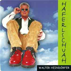 Walter Heindörfer - Haferlshuah