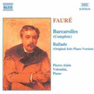 Gabriel Fauré ● Volondat - Barcarolles - Ballade