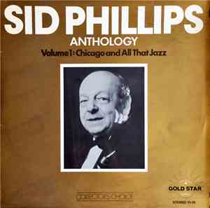 Sid Phillips And His Jazzband - Sid Phillips Anthology Volume 1: Chicago An ...