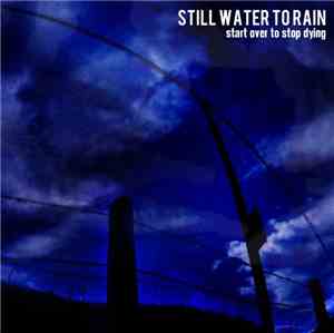 Still Water To Rain - Start Over To Stop Dying