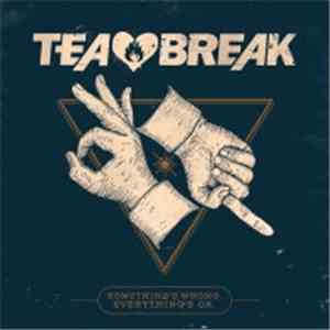 Tea Break - Something's Wrong. Everything's OK