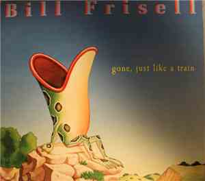 Bill Frisell - Gone, Just Like A Train