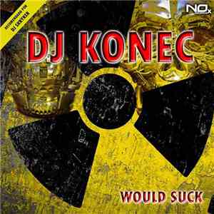 DJ Konec - Would Suck