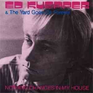 Ed Kuepper & The Yard Goes On Forever - Nothing Changes In My House