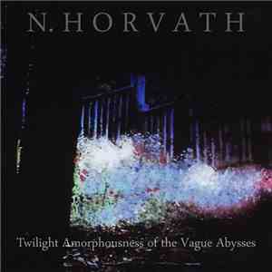 Nicolas Horvath - Twilight Amorphousness Of The Vague Abysses