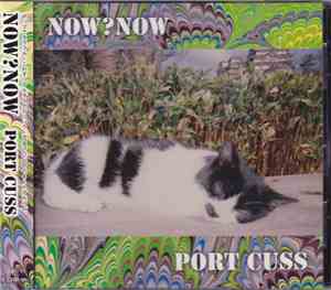 Port Cuss - Now?Now