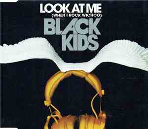 Black Kids - Look At Me (When I Rock Wichoo)