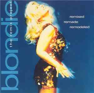 Blondie - Remixed Remade Remodeled - The Remix Project