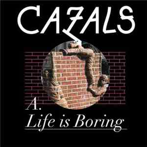 Cazals - Life Is Boring