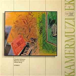 Claude Debussy / Maurice Ravel / Alban Berg - Kamermuziek