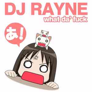 DJ Rayne - What Da' Fuck