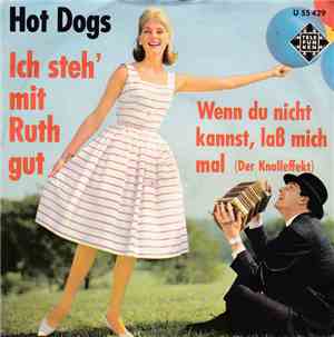 Hot Dogs - Wenn Du Nicht Kannst, Laß Mich Mal / Ich Steh' Mit Ruth Gut
