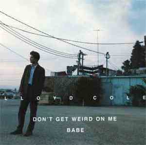 Lloyd Cole - Don't Get Weird On Me Babe