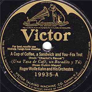 Roger Wolfe Kahn And His Orchestra - A Cup Of Coffee, A Sandwich And You /  ...