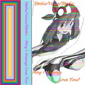 Static/Voice/Static - May I Always Love You?