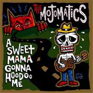 The Mojomatics - A Sweet Mama Gonna Hoodoo Me
