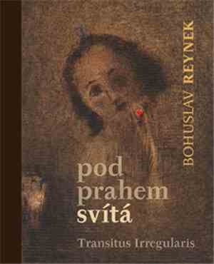 Transitus Irregularis, Bohuslav Reynek - Pod Prahem Svítá
