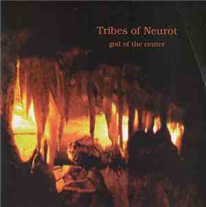 Tribes Of Neurot - God Of The Center