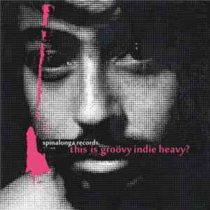 Various - This Is Groovy Indie Heavy?