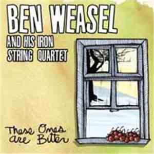 Ben Weasel And His Iron String Quartet - These Ones Are Bitter