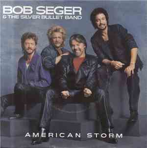 Bob Seger & The Silver Bullet Band - American Storm
