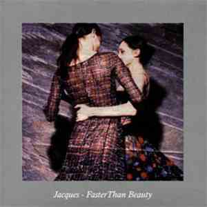 Jacques - Faster Than Beauty