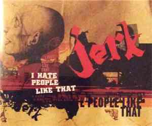 Jerk  - I Hate People Like That