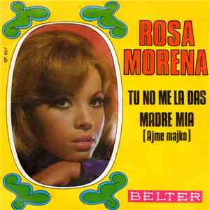 Rosa Morena - Tú No Me La Das / Madre Mía