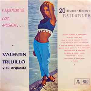 Valentín Trujillo Y Su Orquesta - Espérame Con Música... 20 Super Éxitos Ba ...