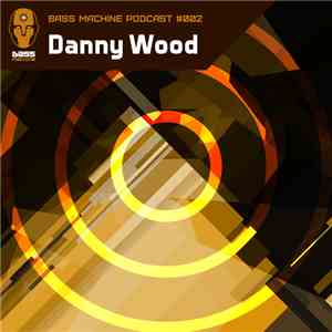 Danny Wood  - Bass Machine Podcast 002
