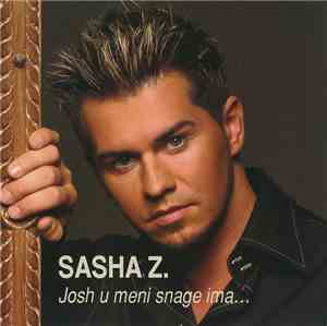 Sasha Z. - Josh U Meni Snage Ima...