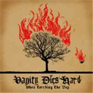 Vanity Dies Hard - When Torching The Day