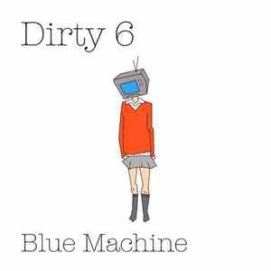 Dirty 6 - Blue Machine