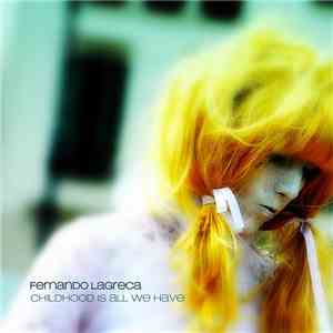 Fernando Lagreca - Childhood Is All We Have
