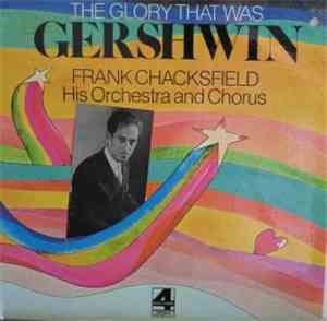 Frank Chacksfield And His Orchestra And Chorus - The Glory That Was Gershwi ...