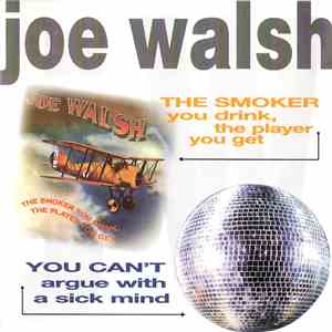 Joe Walsh - The Smoker You Drink, The Player You Get / You Can't Argue With ...