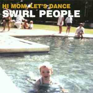 Swirl People - Hi Mom, Let's Dance